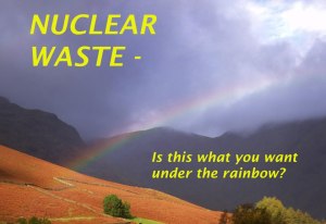 Nuclear Waste - is this what you want under the rainbow